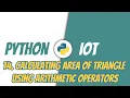 Python for IoT 14 Calculating Area of Triangle using Arithmetic Operators