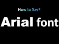 How to Pronounce Arial font correctly