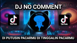 dj no comment di putusin pacarmu di tinggalin pacarmu viral tiktok terbaru 2023
