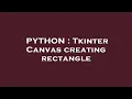 PYTHON Tkinter Canvas creating rectangle