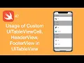 Usage of Custom UITableViewCell HeaderView FooterView in UITableView - Swift