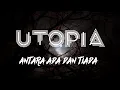 Download Lagu Utopia - Antara ada dan tiada | Lyrics