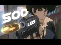 Download Lagu Spike Spiegel - 500lbs [Edit/AMV]