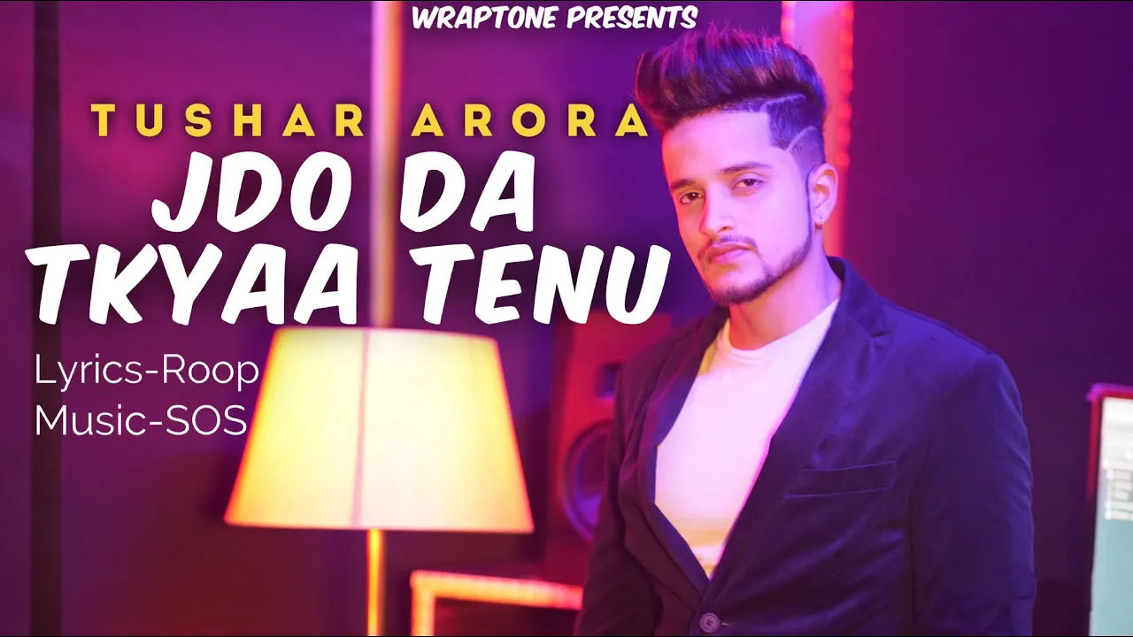 JDO DA TKYAA TENU | TUSHAR ARORA (Official Video) New Punjabi Songs 2019 | WrapTone