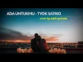 Download Lagu ADA UNTUKMU - TYOK SATRIO | COVER LIRIK BY INDAH YASTAMI