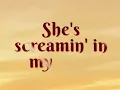 Download Lagu She’s screaming in my head