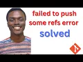 Git Fatal error Failed to push some Refs