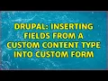 Drupal Inserting Fields from A Custom Content Type into Custom Form
