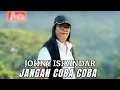 Download Lagu Johny Iskandar - Jangan Coba Coba (Official Music Video) | Lagu Dangdut Nostalgia 80an Terhits