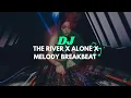 Download Lagu DJ THE RIVER X ALONE X MELODY BREAKBEAT