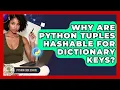 Why Are Python Tuples Hashable For Dictionary Keys - Python Code School