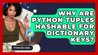 Why Are Python Tuples Hashable For Dictionary Keys - Python Code School
