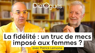 La Fidélité Un Truc De Mecs Imposé Aux Femmes Dialogue Avec Le Dr Patrick Lemoine 