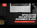 Initialization Declaration and Assignment in Java
