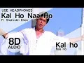 Lagu Kal Ho Naa Ho (8D Audio Song) 🎧 - (Shah Rukh Khan | Preity Zinta | Saif Ali Khan)