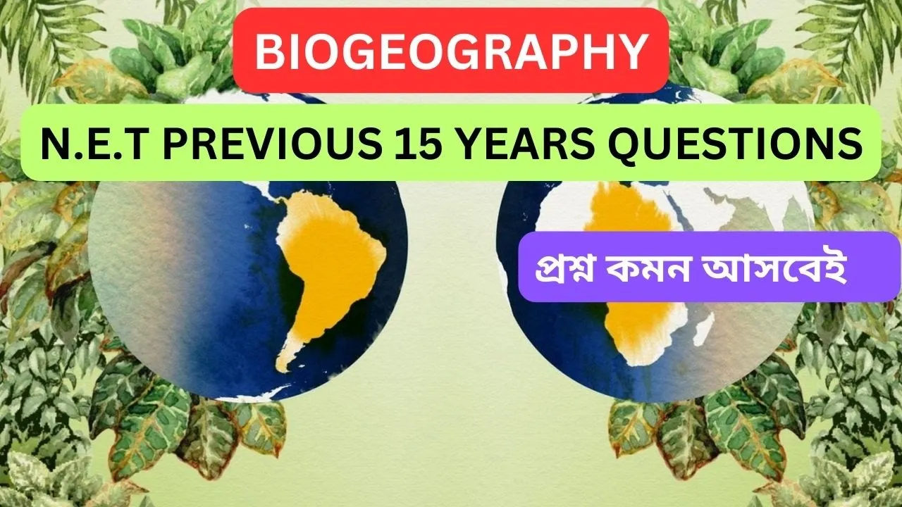 BIOGEOGRAPHY N.E.T PYQ PREVIOUS 15 YEARS QUESTIONS