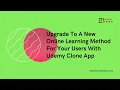 Upgrade To A New Online Learning Method For Your Users With Udemy Clone App