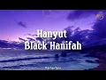 Download Lagu Black Hanifah - Hanyut | Lirik | OST Sabarlah Duhai Hati