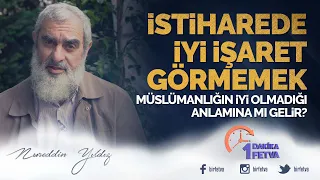 İstiharede iyi işaret görmemek Müslümanlığın iyi olmadığı anlamına mı gelir?