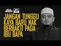 Jangan Tunggu KAYA Baru Nak Berbakti Kepada IBUBAPA! | Ustaz Wadi Annuar