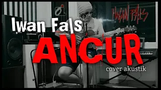 Download ANCUR - Iwan Fals cover akustik. MP3