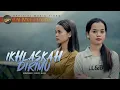 Download Lagu Rahma Rahmi - Ikhlaskah Dirimu (Official Music Video)