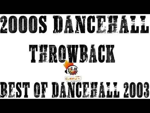 Download MP3 Dancehall Throwback Best Of Dancehall 2003 Mix By Djeasy