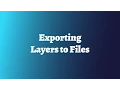 Exporting Layers to Files