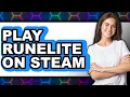 How to Play Runelite on Steam UPDATED