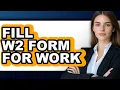 How to Fill W2 Form for Work Only Way