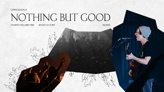 jesus culture nothing but good feat chris quilala live audio 