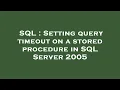 SQL Setting query timeout on a stored procedure in SQL Server 2005