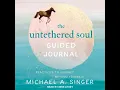 Untethered Soul Guided Journal Practices to Journey Beyond Yourself - Michael A Singer