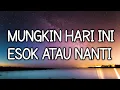 Download Lagu Mungkin Hari Ini Esok Atau Nanti - Anneth (Lyrics)