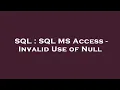 SQL SQL MS Access - Invalid Use of Null
