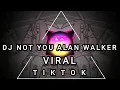 Download Lagu DJ NOT YOU ALAN WALKER VIRAL TIKTOK [] DJ MAYO RMX