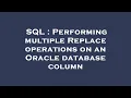 SQL Performing multiple Replace operations on an Oracle database column