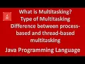 Multitasking Type of Multitasking Difference between process and thread multitasking