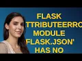 Flask AttributeError module flask json has no attribute JSONEncoder