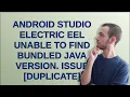 Android Studio Electric Eel Unable to find bundled Java version issue