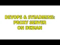 DevOps SysAdmins Proxy server on Debian 2 Solutions