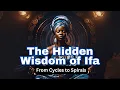 The Hidden Wisdom of Ifa From Cycles to Spirals