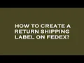 How to create a return shipping label on fedex