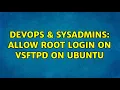 DevOps SysAdmins Allow root login on vsftpd on Ubuntu 3 Solutions