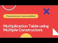 Multiplication table using Multiple Constructors