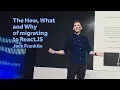 The How What and Why of Migrating to ReactJS - Jack Franklin Front-Trends 2017