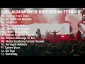 Lagu FULL ALBUM OVER DISTORTION TERBAIK|Sambut Hari Esok