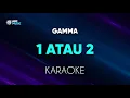 Download Lagu Gamma - 1 Atau 2 Karaoke