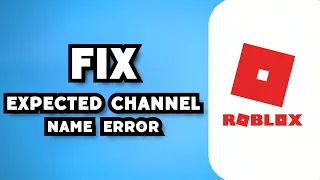 How To Fix Roblox Expected Channel Name Error 2023 Guide
