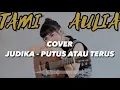Download Lagu Judika - Putus Atau Terus || Cover By Tami Aulia
